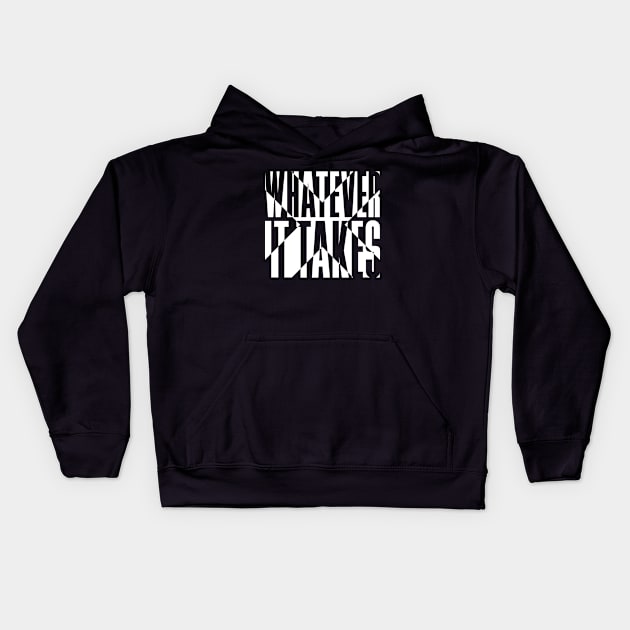 Whatever It Takes Kids Hoodie by snapoutofit